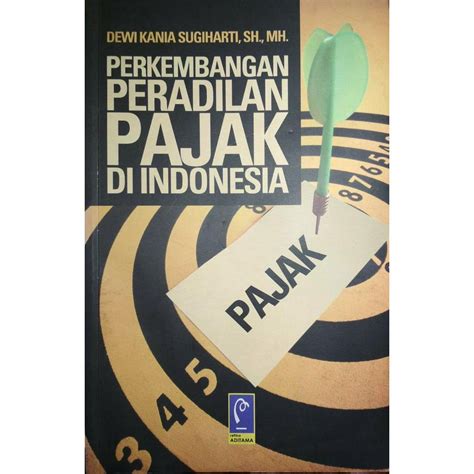 Jual Perkembangan Peradilan Pajak Di Indonesia Dewi Kania Sugiharti Sh