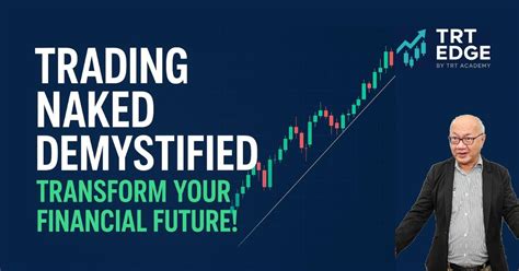 Trading Naked Demystified Transform Your Financial Future