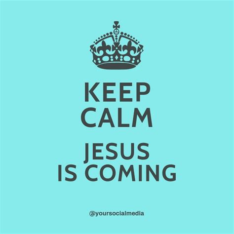 Keep Calm Jesus Is Coming Template Postermywall