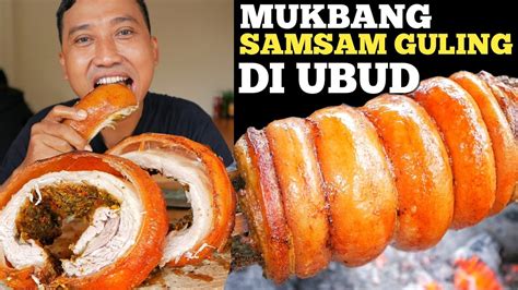 MUKBANG SAMSAM GULING ENAK DI UBUD YouTube