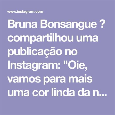 Bruna Bonsangue Compartilhou Uma Publica O No Instagram Oie Vamos