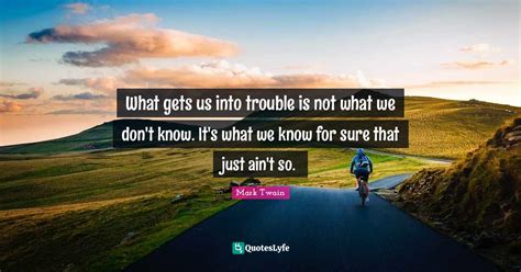 What Gets Us Into Trouble Is Not What We Don T Know It S What We Know