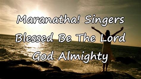 Maranatha Singers Blessed Be The Lord God Almighty [with Lyrics] Youtube