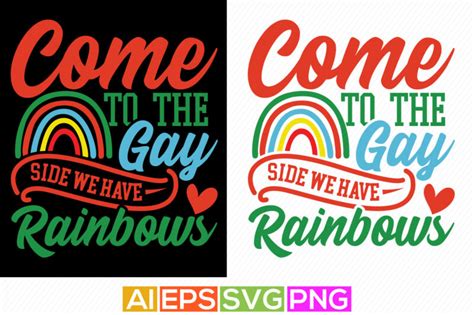 Come To The Gay Side We Have Rainbows Illustration Vector Art Design Buytshirtdesigns Net