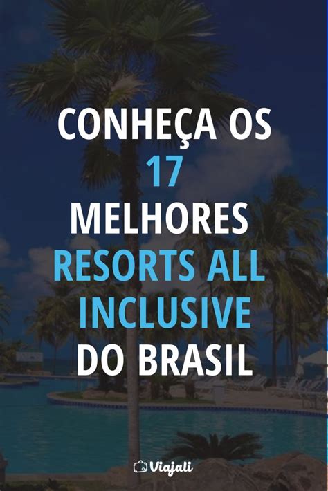 Conhe A Os Melhores Resorts All Inclusive Do Brasil Resorts