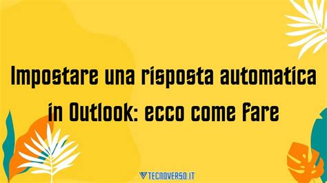 Impostare Una Risposta Automatica In Outlook Ecco Come Fare