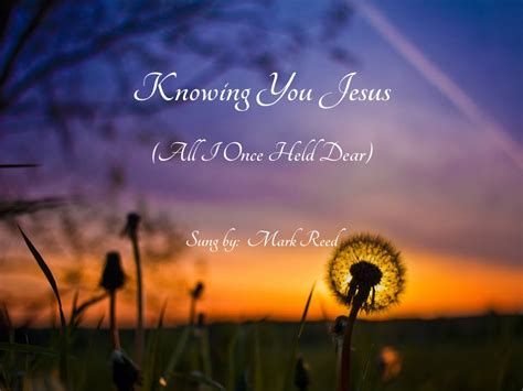 Knowing You Jesus All I Once Held Dear Youtube