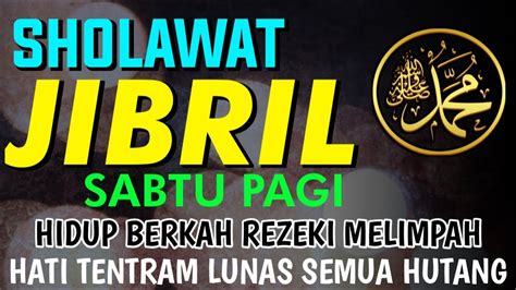 SHOLAWAT NABI SABTU PAGI SHOLAWAT JIBRIL PENARIK REZEKI DARI AMPUH