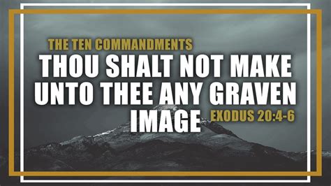 Thou Shalt Not Make Bow Down Nor Serve Any Graven Image Exodus 20 4