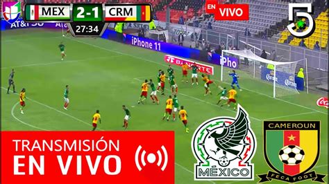 México Vs Camerún En Vivo Horario y canales de transmisión Ver Partido