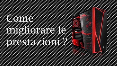 Come Migliorare Le Prestazioni Del Pc YouTube