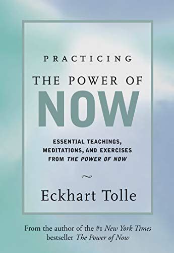 Practicing The Power Of Now Essential Teachings Meditations And