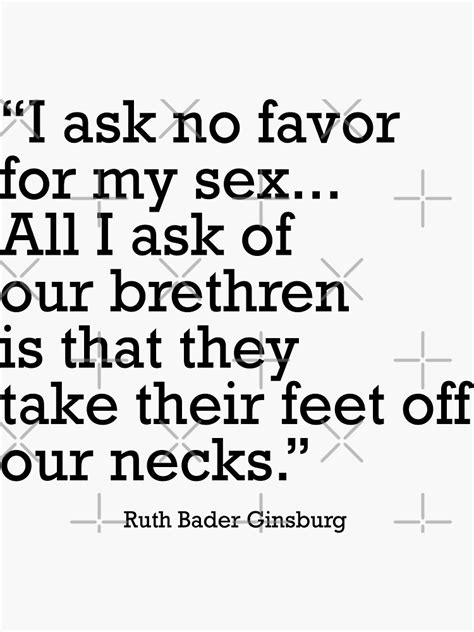 I Ask No Favor For My Sex All I Ask Of Our Brethren Is That They Take Their Feet Off Our