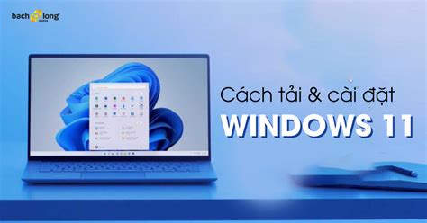 Window 11 đã Chính Thức Ra Mắt Và đây Là Cách Tải Và Cài đặt Window 11 Trên Thiết Bị Của Bạn