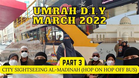 UMRAH D I Y MARCH 2022 CITY SIGHTSEEING AL MADINAH HOP ON HOP OFF