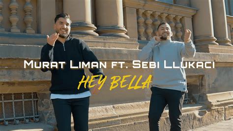 Murat Liman Ft Sebi Llukaci Hey Bella Official Video YouTube