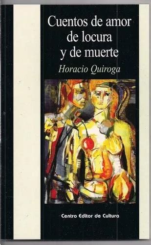 Cuentos De Amor Locura Y De Muerte De Horacio Quiroga Editorial