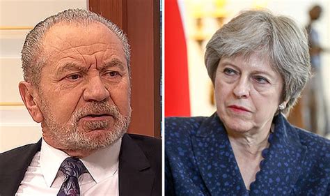 Brexit News Lord Sugar Urges May To Stick With It To Deliver Brexit