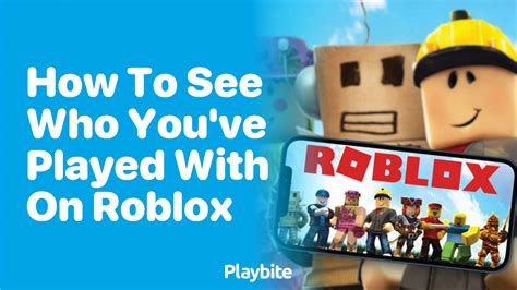 How To See Who You Ve Played With On Roblox Playbite