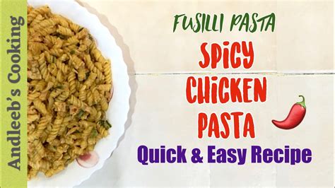 Spicy Chicken Pasta Quick And Easy Recipe How To Make Spicy Chicken Pasta Fusilli Pasta Youtube