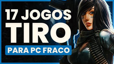 Os 17 Melhores Jogos De Tiro Para PC Fraco Offline E Online 1GB E