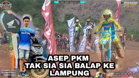 PEREBUTAN JUARA UMUM MOTOR BIKIN WARGA LAMPUNG BERSORAK ASEP PKM 27