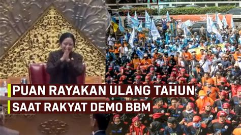 Puan Rayakan Ulang Tahun Saat Rakyat Demo Bbm Youtube