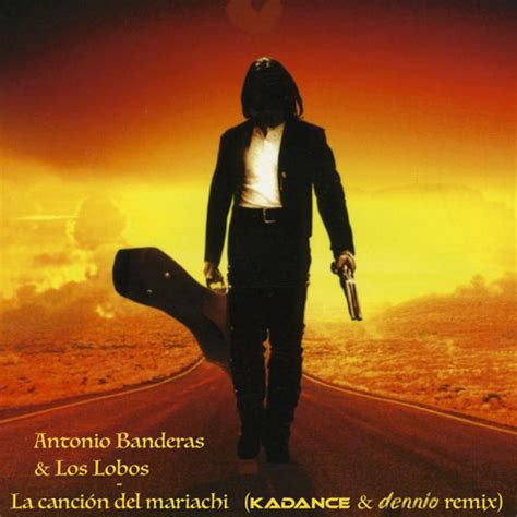 Stream Antonio Banderas Los Lobos Canci N Del Mariachi Kadance