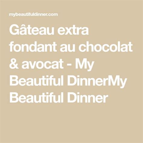 Gâteau extra fondant au chocolat avocat My Beautiful DinnerMy