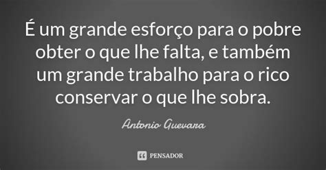 Um Grande Esfor O Para O Pobre Obter Antonio Guevara Pensador