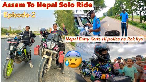 Episode 2 Assam To NepalSolo Ride Nepal Entry Kartey Hi Police Ne