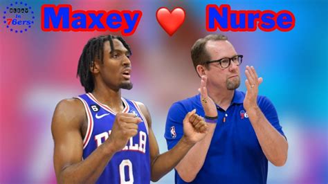 Ers Pg Tyrese Maxey Is All In On Coach Nick Nurse Talking Nurse S