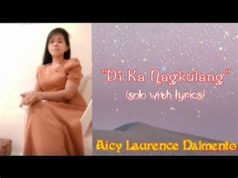 DI KA NAGKULANG Solo With Lyrics Aicy Laurence Dalmento YouTube