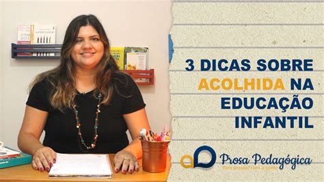 Dicas Sobre Acolhida Na Educa O Infantil Youtube