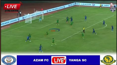 Live Azam Vs Yanga Stream Mechi Ya Ligi Kuu Tanzania Bara Leo