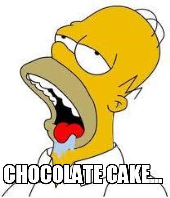 Meme Creator Funny Chocolate Cake Meme Generator At Memecreator Org