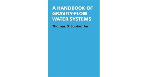 A Handbook Of Gravity Flow Water Systems By Thomas D Jordan Jr