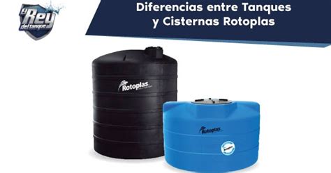 El Rey Del Tanque Diferencias Entre Cisternas Rotoplas Y Tanques Rotoplas