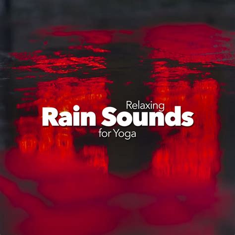 Relaxing Rain Sounds For Yoga Álbum De Relaxing Rain Sounds Spotify