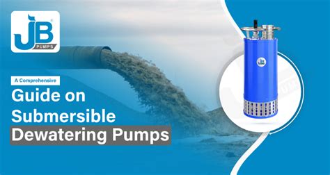 A Comprehensive Guide On Submersible Dewatering Pumps