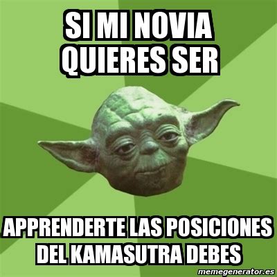 Meme Yoda Si Mi Novia Quieres Ser Apprenderte Las Posiciones Del