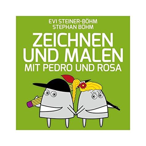 Zeichnen und Malen mit Pedro und Rosa Ein Zeichen und Malkurs für