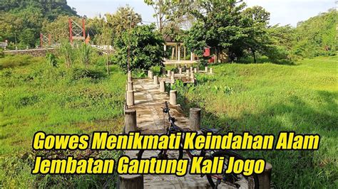 Gowes Menikmati Keindahan Alam Jembatan Gantung Kali Jogo Berbah YouTube