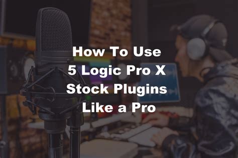 How To Use Logic Pro X Stock Plugins Like A Pro The Airgigs Music