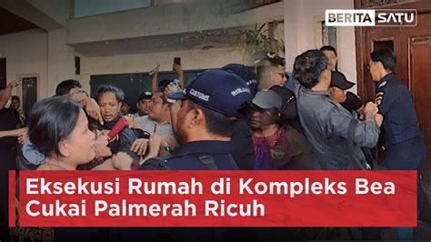 Eksekusi Rumah Di Kompleks Bea Cukai Palmerah Ricuh Beritasatu Youtube