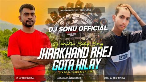 Dj Sarzen Setup Song Jharkhand Raej Gota Hilay Tapori Vibration