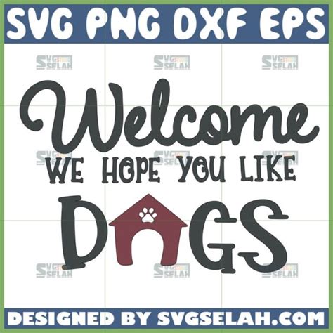 Welcome Hope You Like Dogs Svg Svg Selah