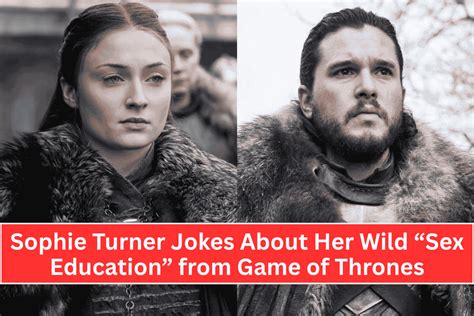 Sophie Turner Jokes About Her Wild Sex Education From Game Of Thrones
