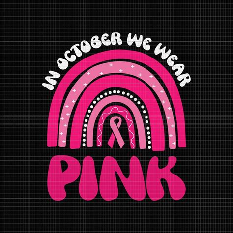 In October We Wear Pink Rainbow Svg Breast Cancer Awareness Rainbow Svg Breast Cancer Svg