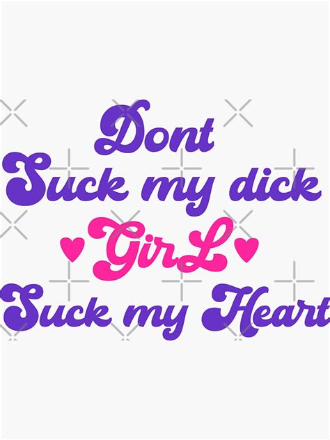 Dont Suck My Dick Girl Suck My Heart Sticker For Sale By Chitrakarii Redbubble